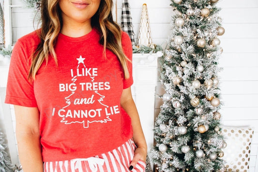 I Like Big Trees And I Cannot Lie | Christmas Shirt | Christmas Humor